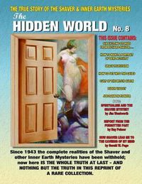 Cover image for The Hidden World Number 8: The True Story Of The Shaver and Inner Earth Mysteries