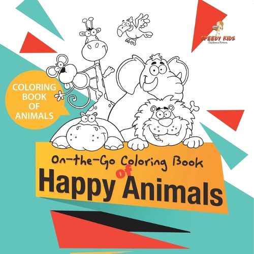 Cover image for Coloring Book of Animals. On-the-Go Coloring Book of Happy Animals. Colors and Animals Do It Anywhere Knowledge Booster