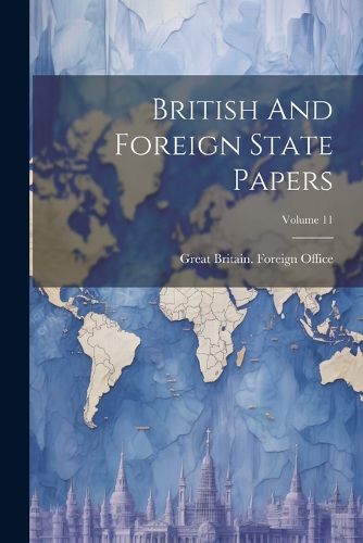 Cover image for British And Foreign State Papers; Volume 11