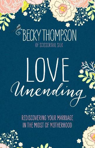 Love Unending: Rediscovering your Marriage in the Midst of Motherhood