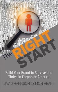 Cover image for The Right Start: Build Your Brand to Survive and Thrive in Corporate America