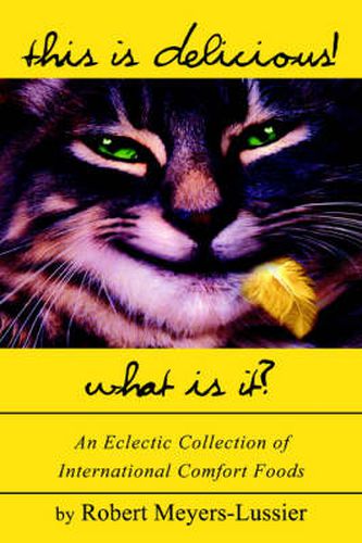 Cover image for This Is Delicious! What Is It?: An Eclectic Collection of International Comfort Foods