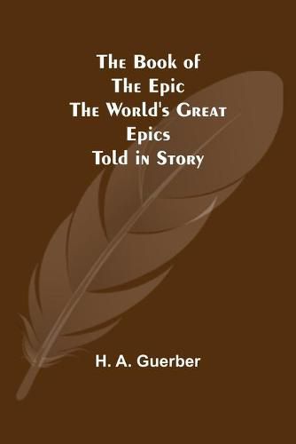 The Book of the Epic: The World's Great Epics Told in Story