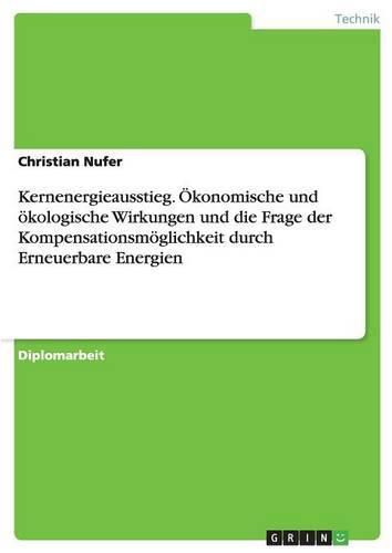 Cover image for Kernenergieausstieg. OEkonomische und oekologische Wirkungen und die Frage der Kompensationsmoeglichkeit durch Erneuerbare Energien