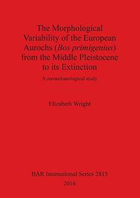 Cover image for The history of the European aurochs (Bos primigenius) from the Middle Pleistocene to its extinction: A zooarchaeological study