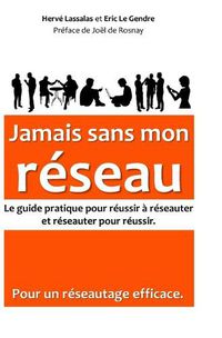 Cover image for Jamais sans mon reseau: Le guide pratique pour reussir a reseauter, et reseauter pour reussir