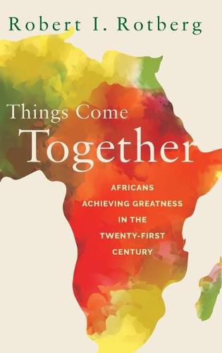 Things Come Together: Africans Achieving Greatness in the Twenty-First Century