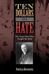 Cover image for Ten Dollars to Hate: The Texas Man Who Fought the Klan