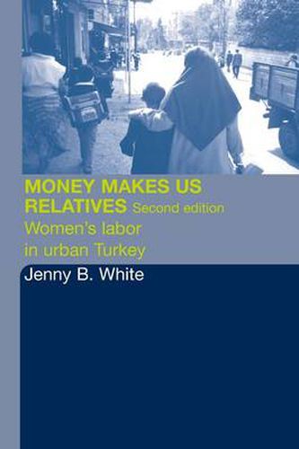 Cover image for Money Makes Us Relatives: Women's labor in urban Turkey