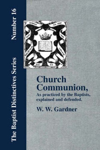 Cover image for Church Communion as Practiced by the Baptists
