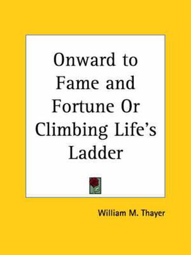 Cover image for Onward to Fame and Fortune or Climbing Life's Ladder (1897)