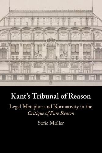 Cover image for Kant's Tribunal of Reason: Legal Metaphor and Normativity in the Critique of Pure Reason