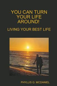 Cover image for You Can Turn Your Life Around! Living Your Best Life