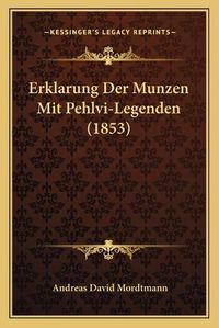 Cover image for Erklarung Der Munzen Mit Pehlvi-Legenden (1853)