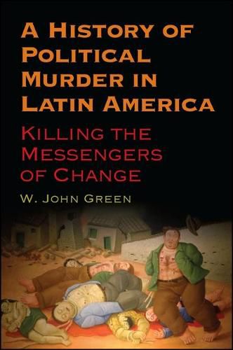 Cover image for A History of Political Murder in Latin America: Killing the Messengers of Change