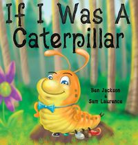 Cover image for If I Was a Caterpillar