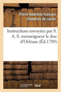 Cover image for Instructions Envoyees Par S. A. S. Monseigneur Le Duc d'Orleans