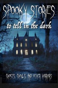 Cover image for Spooky Stories To Tell In The Dark