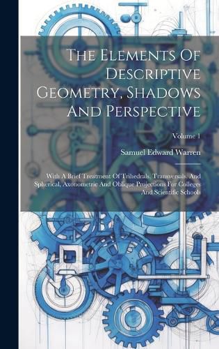 Cover image for The Elements Of Descriptive Geometry, Shadows And Perspective