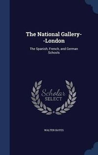 Cover image for The National Gallery--London: The Spanish, French, and German Schools