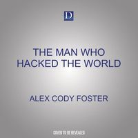 Cover image for The Man Who Hacked the World