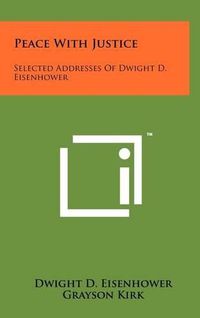 Cover image for Peace with Justice: Selected Addresses of Dwight D. Eisenhower