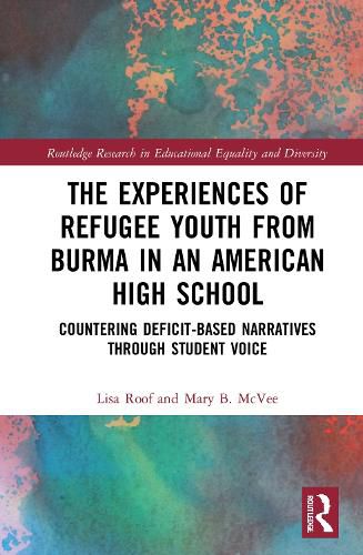 The Experiences of Refugee Youth from Burma in an American High School: Countering Deficit-Based Narratives through Student Voice