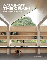 Cover image for Against the Grain: Mass Timber in the Home
