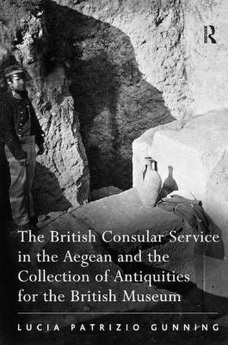 Cover image for The British Consular Service in the Aegean and the Collection of Antiquities for the British Museum