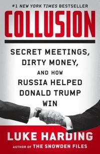 Cover image for Collusion: Secret Meetings, Dirty Money, and How Russia Helped Donald Trump Win