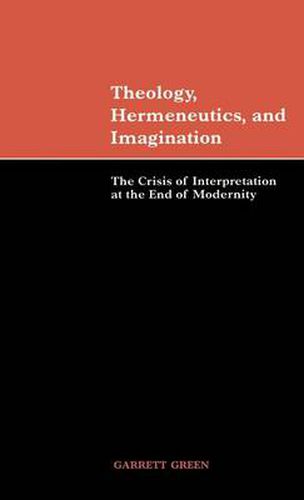 Cover image for Theology, Hermeneutics, and Imagination: The Crisis of Interpretation at the End of Modernity