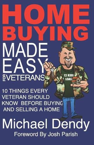 Cover image for Home Buying Made Easy For Veterans: 10 Things Every Veteran Should Know Before Buying and Selling a Home