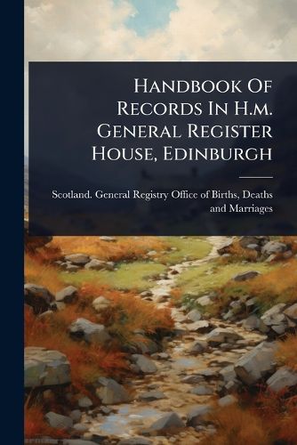 Cover image for Handbook Of Records In H.m. General Register House, Edinburgh