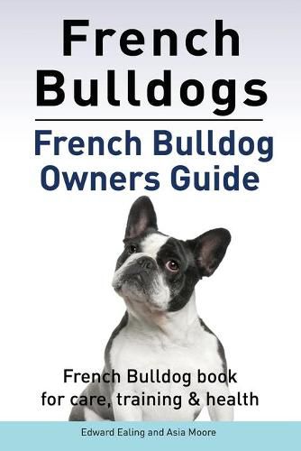 Cover image for French Bulldogs. French Bulldog owners guide. French Bulldog book for care, training & health.