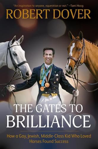 Cover image for The Gates To Brilliance: How a Gay, Jewish, Middle-Class Kid Who Loved Horses Found Success