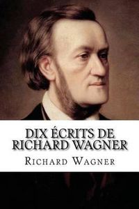 Cover image for Dix ecrits de Richard Wagner