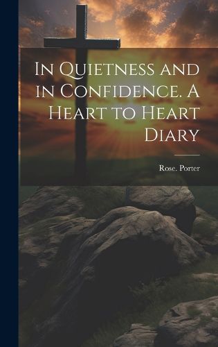 Cover image for In Quietness and in Confidence. A Heart to Heart Diary