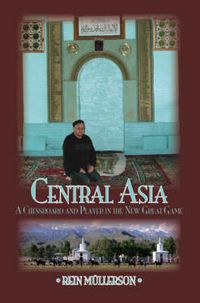 Cover image for Central Asia: A Chessboard and Player in the New Great Game