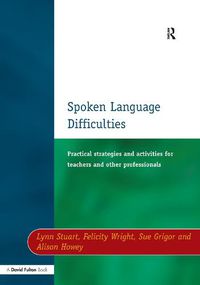 Cover image for Spoken Language Difficulties: Practical Strategies and Activities for Teachers and Other Professionals