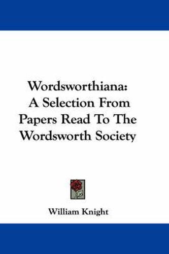 Cover image for Wordsworthiana: A Selection from Papers Read to the Wordsworth Society