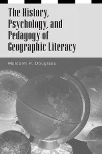 Cover image for The History, Psychology, and Pedagogy of Geographic Literacy