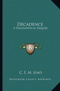 Cover image for Decadence: A Philosophical Inquiry