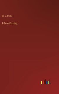 Cover image for I Go A-Fishing