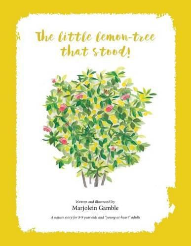 Cover image for The Little Lemon Tree That Stood!: A nature story for 8-9 year olds and young-at-hearts adults.