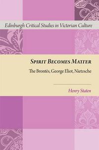 Cover image for Spirit Becomes Matter: The Brontes, George Eliot, Nietzsche