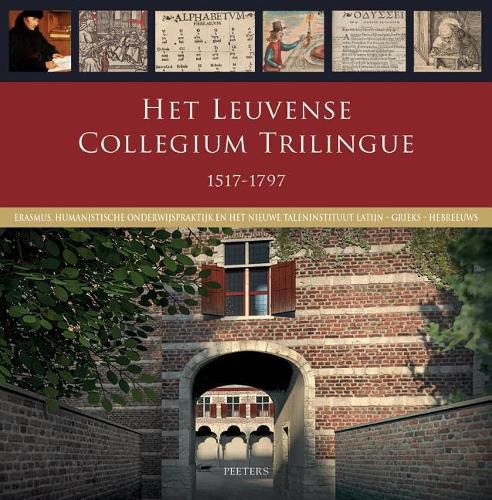 Cover image for Het Leuvense Collegium Trilingue 1517-1797: Erasmus, humanistische onderwijspraktijk en het nieuwe taleninstituut Latijn-Grieks-Hebreeuws