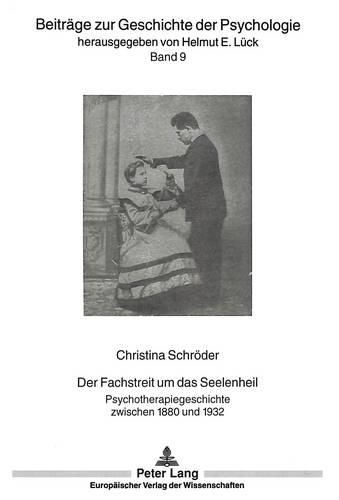 Der Fachstreit Um Das Seelenheil: Psychotherapiegeschichte Zwischen 1880 Und 1932