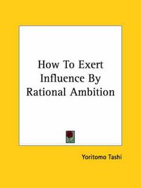 Cover image for How to Exert Influence by Rational Ambition