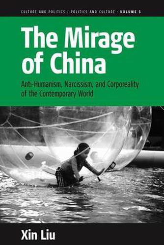 Cover image for The Mirage of China: Anti-Humanism, Narcissism, and Corporeality of the Contemporary World
