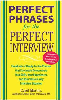 Cover image for Perfect Phrases for the Perfect Interview: Hundreds of Ready-to-Use Phrases That Succinctly Demonstrate Your Skills, Your Experience and Your Value in Any Interview Situation